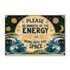 Please Be Mindful Of The Energy You Bring Into This Space