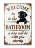 Welcome To The Bathroom A Dog Will Be With You