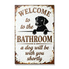 Welcome To The Bathroom A Dog Will Be With You