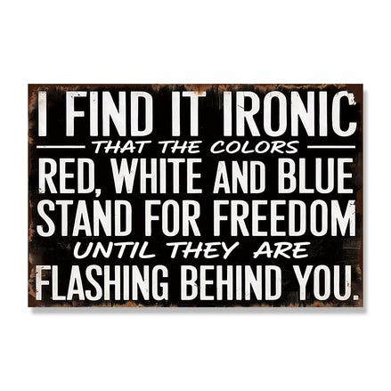Find It Ironic That The Colors Stand For Freedom Until They Flash Behind You