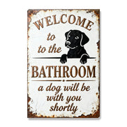 Welcome To The Bathroom A Dog Will Be With You