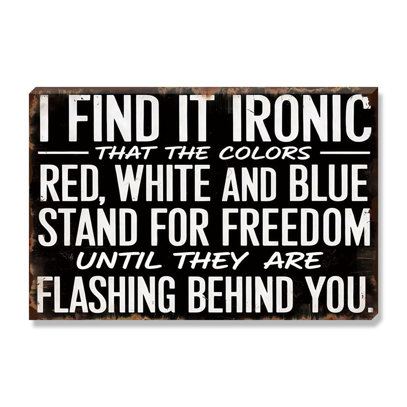 Find It Ironic That The Colors Stand For Freedom Until They Flash Behind You