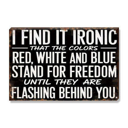 Find It Ironic That The Colors Stand For Freedom Until They Flash Behind You