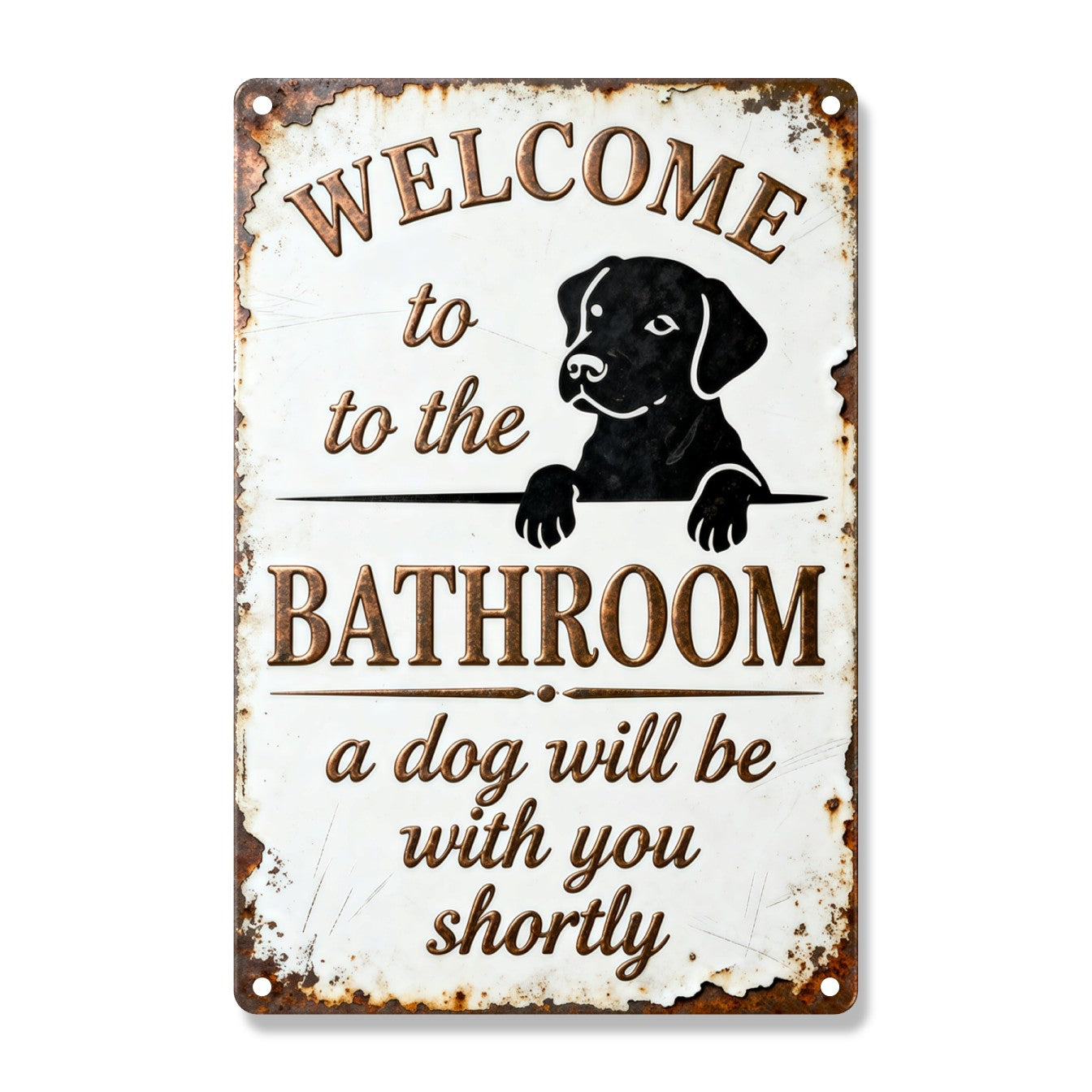 Welcome To The Bathroom A Dog Will Be With You
