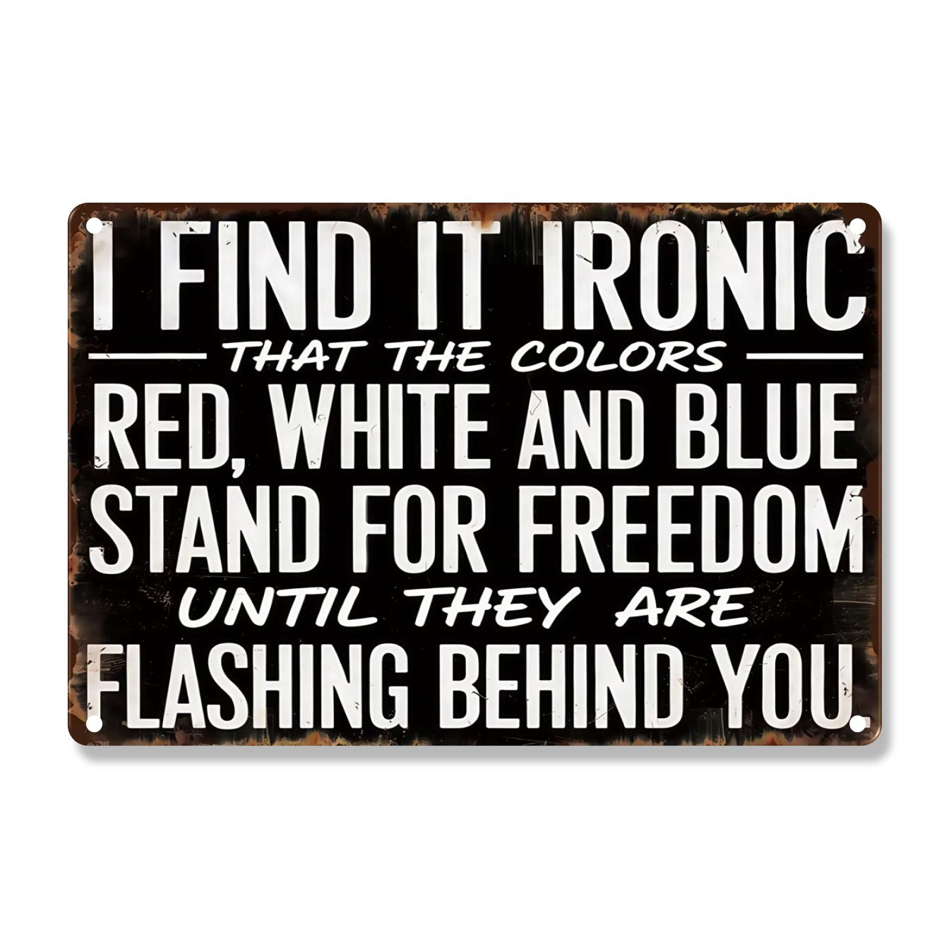Find It Ironic That The Colors Stand For Freedom Until They Flash Behind You