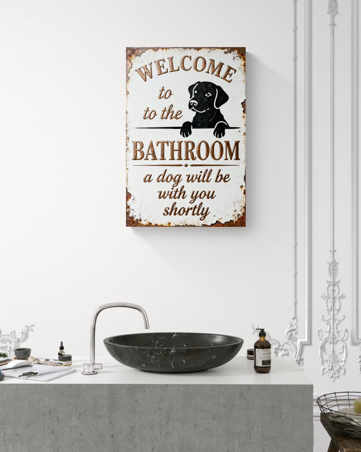 Welcome To The Bathroom A Dog Will Be With You