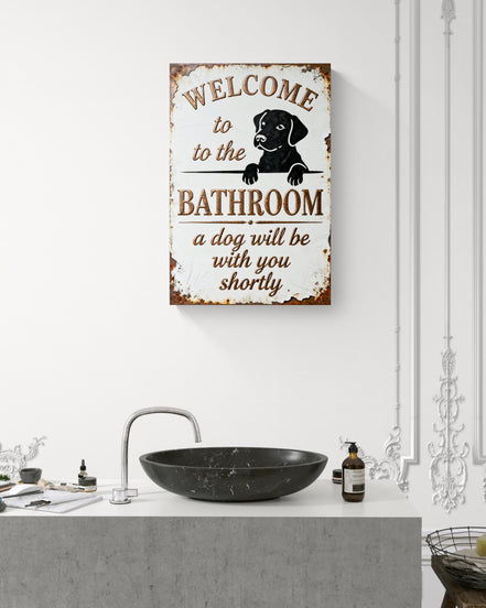 Welcome To The Bathroom A Dog Will Be With You