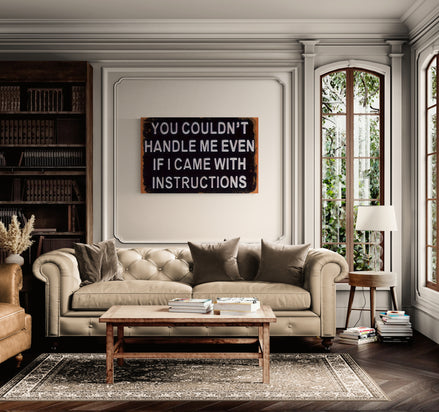 You Couldn't Handle Me Even If I Came With Instructions